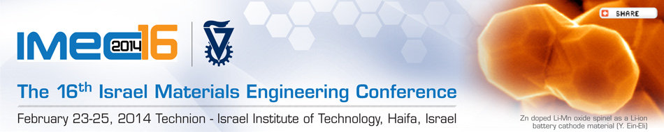 IMEC16 The 16th Israel Materials Engineering Conference. February 23-25, 2014 Technion - Israel Institute of Technology, Haifa, Israel